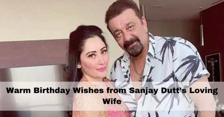 Warm Birthday Wishes from Sanjay Dutt’s Loving Wife