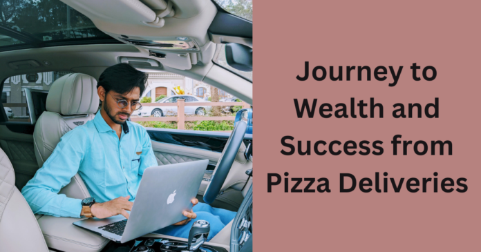 journey-to-wealth-and-success-from-pizza-deliveries